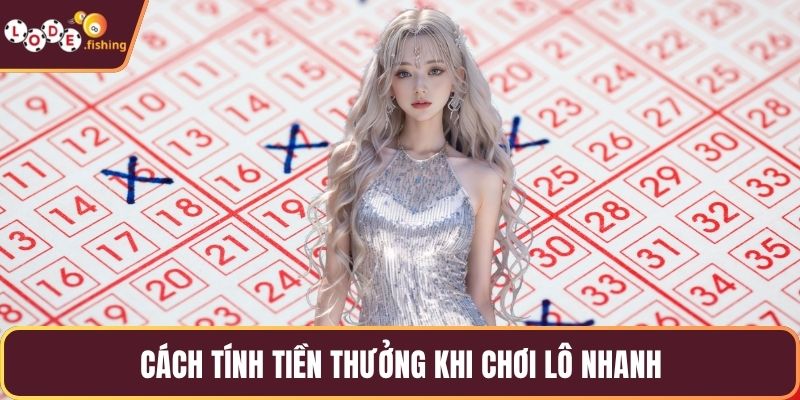 Cách tính tiền thưởng khi chơi lô nhanh