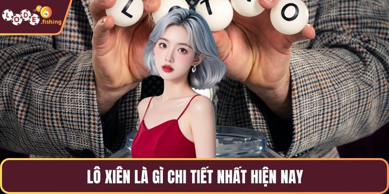 Lô xiên là gì chi tiết nhất hiện nay