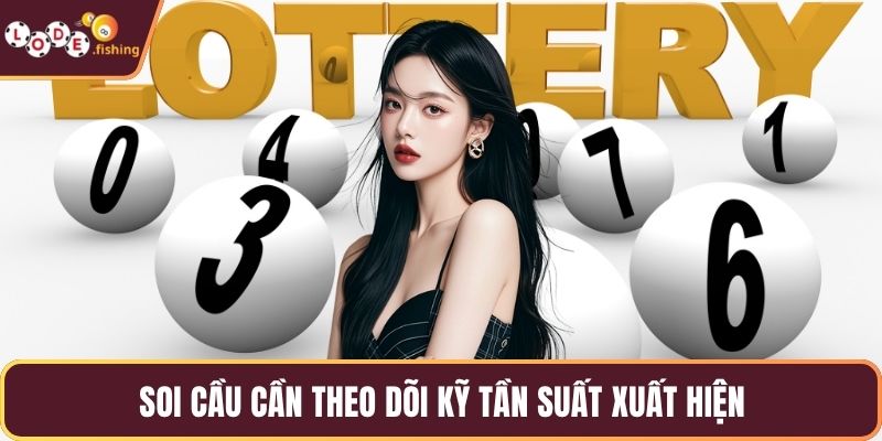 Soi cầu cần theo dõi kỹ tần suất xuất hiện